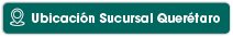 Ubicación Sucursal Querétaro